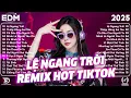Lagu Lệ Ngang Trời Remix ♫ BXH Nhạc Trẻ Remix Gây Bão 2026 ♫ Top 15 Bản EDM TikTok Hot Trend 2026