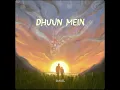 Saahel - Dhuun Mein (Official Lyric Video)