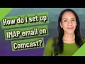 How do I set up IMAP email on Comcast