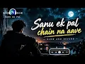 Sanu Ek Pal Chain Na Aave | Slow + Reverb | Raid | Ajay Devgn | lleana D'Cruz | N Music Verse | 