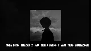 tanpa pesan terakhir x jaga selalu hatimu x yang telah merelakanmu speed up reverb 