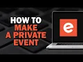 How To Make a Private Event on Eventbrite Easiest way