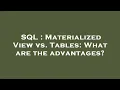 SQL Materialized View vs Tables What are the advantages