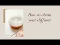 How to clean your diffuser