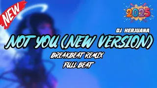 dj not you new version breakbeat remix full melody fyp terbaru 2025