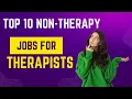 Top Ten Non-Therapy Jobs for Therapists