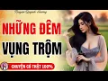 Download Lagu Truyện Ngắn 2025: NHỮNG ĐÊM VỤNG TRỘM - Khi đàn bà ngoại tình - Quỳnh Hương kể chuyện