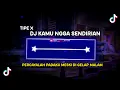 Download Lagu DJ KAMU NGGA SENDIRIAN - TIPE X (PERCAYALAH PADAKU MESKI DI GELAP MALAM)
