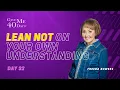Lean Not on Your Own Understanding Day 32 of Give Me 40 Days