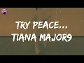 Tiana Major9 - Try Peace... (Lyrics) | 'Cause I know how to break