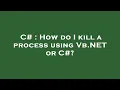 C How do I kill a process using Vb NET or C