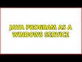 Java program as a Windows Service 2 Solutions