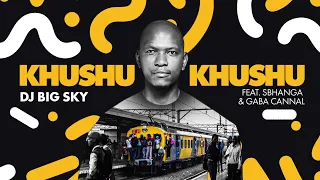 dj big sky feat sbhanga u0026 gaba cannal khushukhushu official audio 