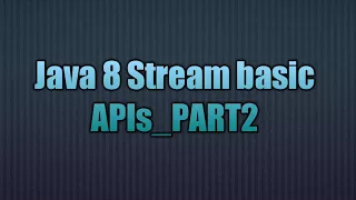 Java 8 Stream basic APIs - PART2