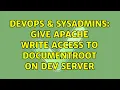 DevOps SysAdmins Give apache write access to DocumentRoot on dev server 3 Solutions
