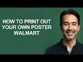 How to Print Out Your Own Poster Walmart - KevinHowTo