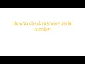 How To Check Memory Serial Number