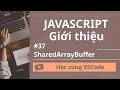 Hoc cung VSCode Nhap mon JavaScript SharedArrayBuffer