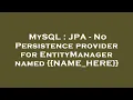 MySQL JPA - No Persistence provider for EntityManager named NAME