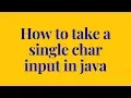 How to take a single char input in java