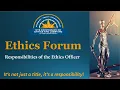 Ethics Forum Responsibilities of the Ethics Officer