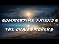 Download Lagu The Chainsmokers - Summertime Friends (Lyrics)