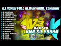 Download Lagu Dj Nan Ko Paham V2 Bass Horeg Style Party Full Album Viral Dj Karnaval 2025 Kletek