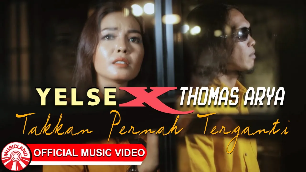 Thomas Arya & Yelse - Takkan Pernah Terganti [Official Music Video HD]