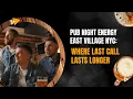 Pub Night Energy East Village NYC Where Last Call Lasts Longer