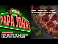 Papa Johns pizza chain is closing 300 locations nationwide