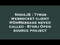 NodeJS Tyrus websocket client OnMessage never called - Storj Open source project