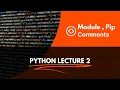 Modules Comment and pip python tutorial for Lecture 2
