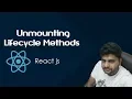 ReactJS Tutorials in Hindi Component Unmounting Lifecycle Methods in ReactJS Part-19