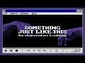 Download Lagu The Chainsmokers \u0026 Coldplay - Something Just Like This [Lyrics] | W95