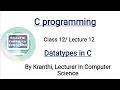 Data types in c language c programming tutorial class 12 lecture 12 programming in c