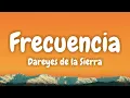 Lagu Frecuencia - Dareyes de la Sierra (Lyrics Spanish \u0026 English)
