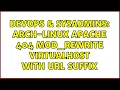 DevOps SysAdmins Arch-linux apache 404 mod - rewrite VirtualHost with url suffix