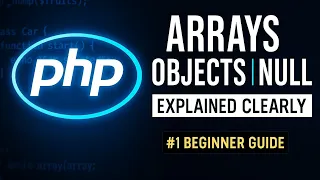 Master PHP Arrays Objects Null Values Complete Beginner Guide with Examples