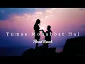 Download Lagu Tumse Mohabbat hai - jalraj | Slowed Reverb | SLREVER