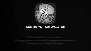 KOK ISO YO - GUYONWATON (SLOWED + LIRIK)