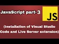 JS part 3 - Installation of Visual Studio Code and Live Server extension use