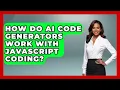 How Do AI Code Generators Work With JavaScript Coding Learning To Code With AI News
