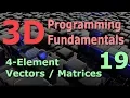 3D Programming Fundamentals 4-Element Vectors Matrices Tutorial 19
