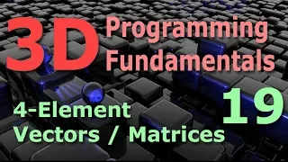 3D Programming Fundamentals 4-Element Vectors Matrices Tutorial 19