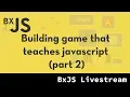 BxJS - Building a game that teaches javascript Part 2