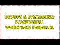 DevOps SysAdmins Powershell Workflow Parallel