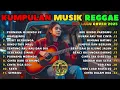 Lagu Top Hits Spotify Indonesia 2025 Full Album Reggae 🎧🌅 Kumpulan Musik Cover SKA REGGAE Terbaru 2025!