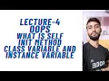 LECTURE - 4 OOPS SELF INIT