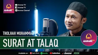SURAT AT TALAQ || THOLHAH MUHAMMAD || MUROTTAL JUZ 28