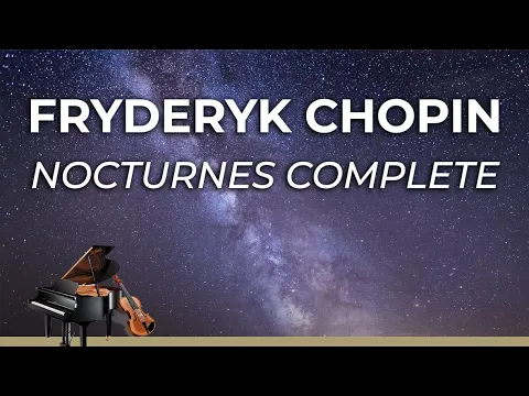 PIANO MUSIC FOR SLEEPING - Nocturnes Complete FRYDERYK CHOPIN